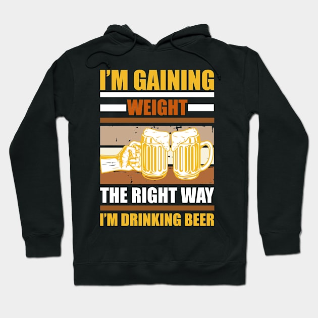 I m gaining weight the right way  I m drinking beer T Shirt For Women Men Hoodie by Xamgi